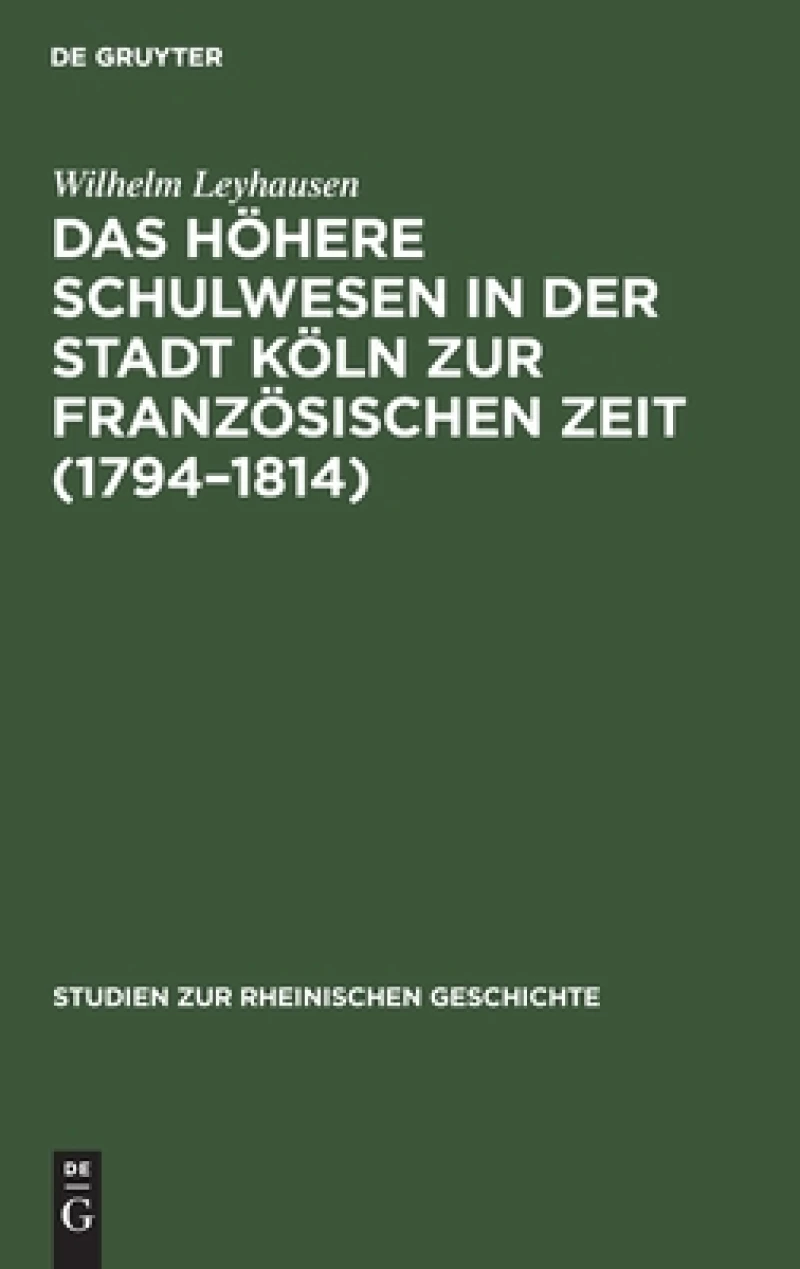 höhere Schulwesen in der Stadt Köln zur französischen Zeit (1794–1814)