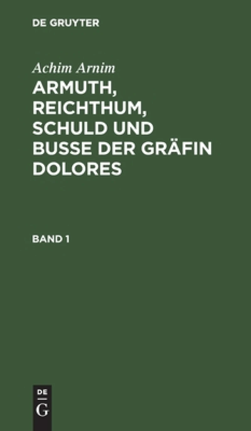 Armuth, Reichthum, Schuld und Buße der Gräfin Dolores. Band 1
