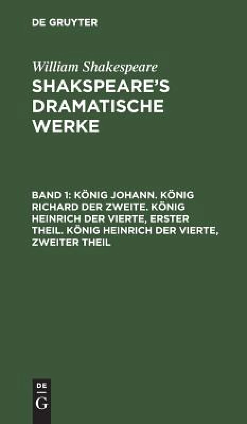 König Johann. König Richard der Zweite. König Heinrich der Vierte, erster Theil. König Heinrich der Vierte, zweiter Theil