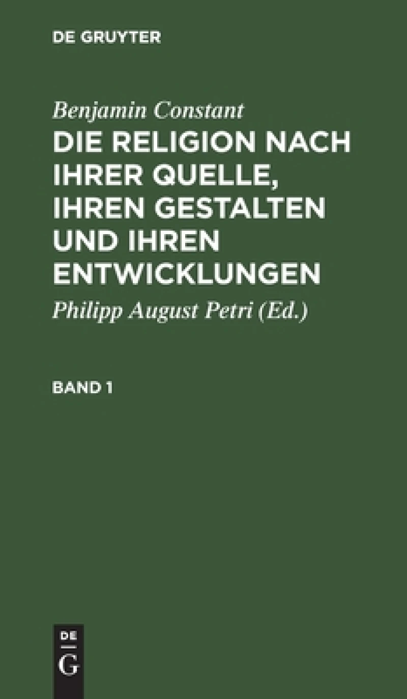 Religion nach ihrer Quelle, ihren Gestalten und ihren Entwicklungen. Band 1