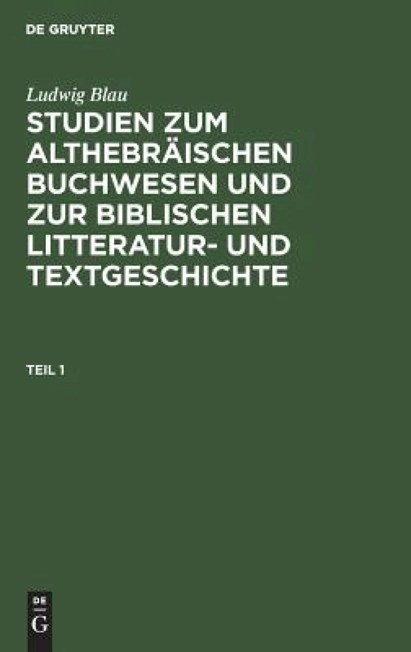 Studien zum althebräischen Buchwesen und zur Biblischen Litteratur- und Textgeschichte. Teil 1