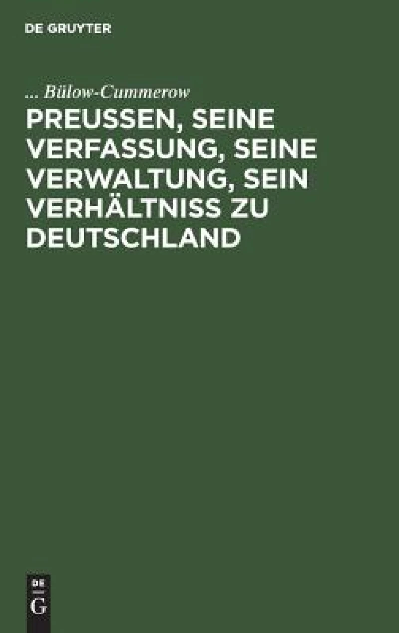 Preußen, seine Verfassung, seine Verwaltung, sein Verhältniß zu Deutschland