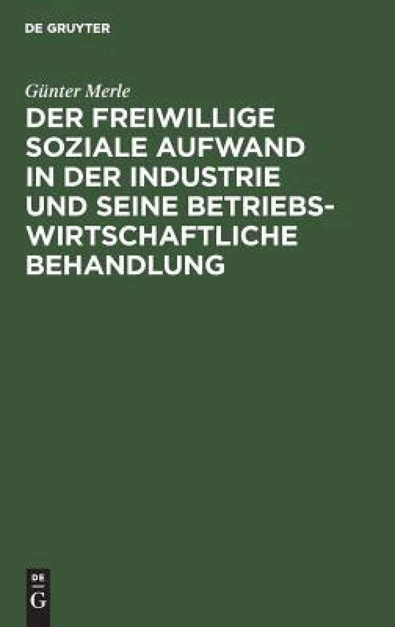 freiwillige soziale Aufwand in der Industrie und seine betriebswirtschaftliche Behandlung