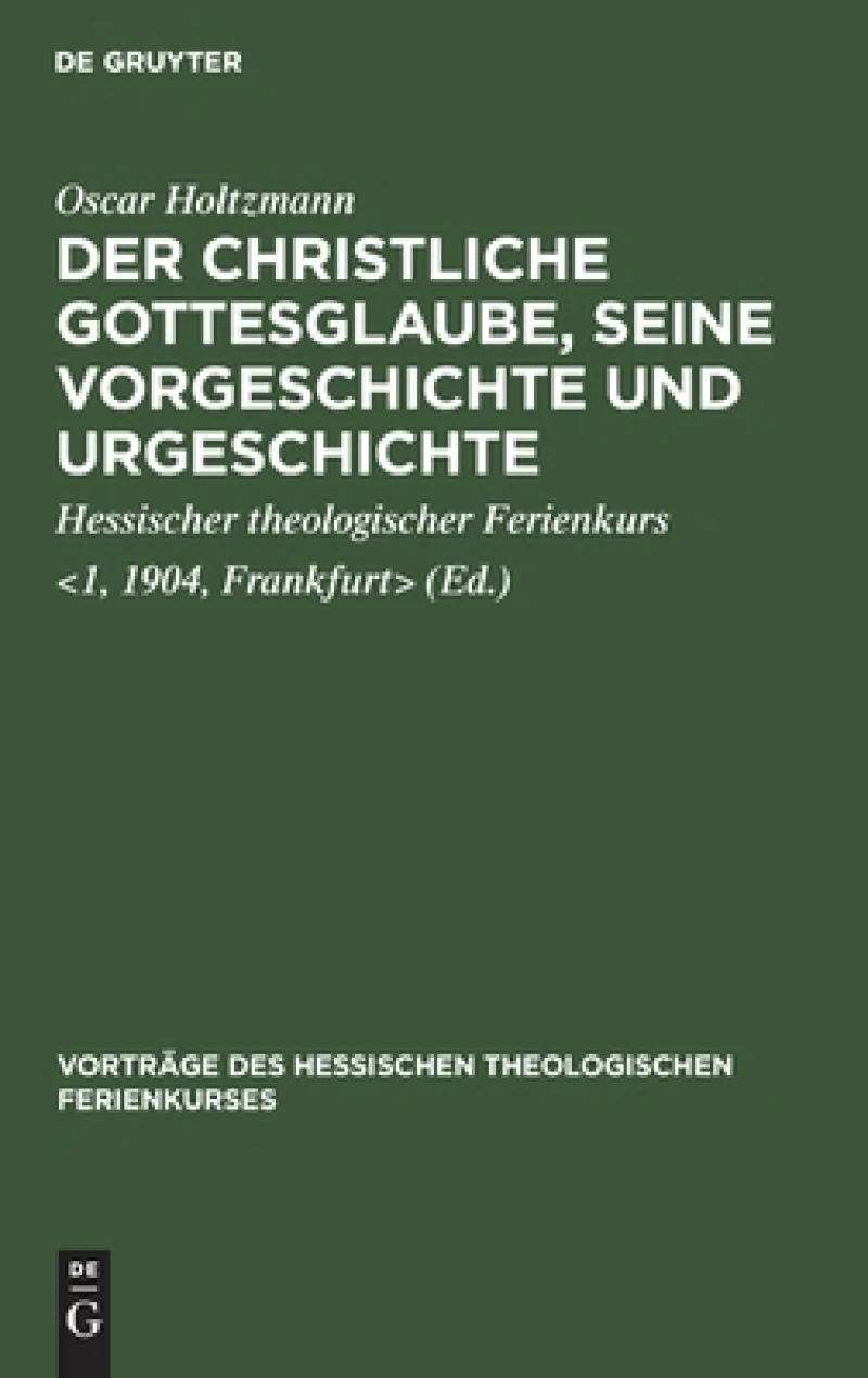 christliche Gottesglaube, seine Vorgeschichte und Urgeschichte