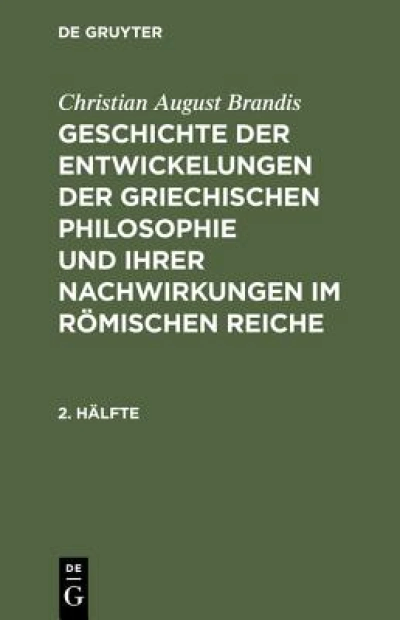 Geschichte der Entwickelungen der griechischen Philosophie und ihrer Nachwirkungen im römischen Reiche. 2. Hälfte