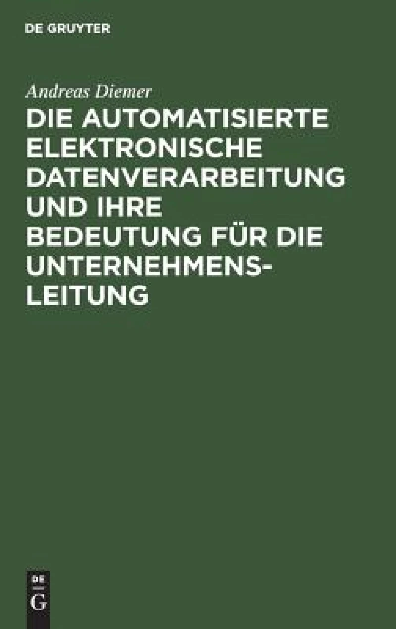 automatisierte elektronische Datenverarbeitung und ihre Bedeutung für die Unternehmensleitung