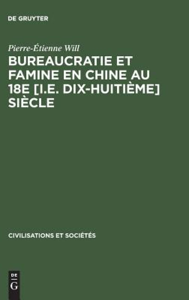 Bureaucratie Et Famine En Chine Au 18e [I.e. Dix-huitième] Siècle