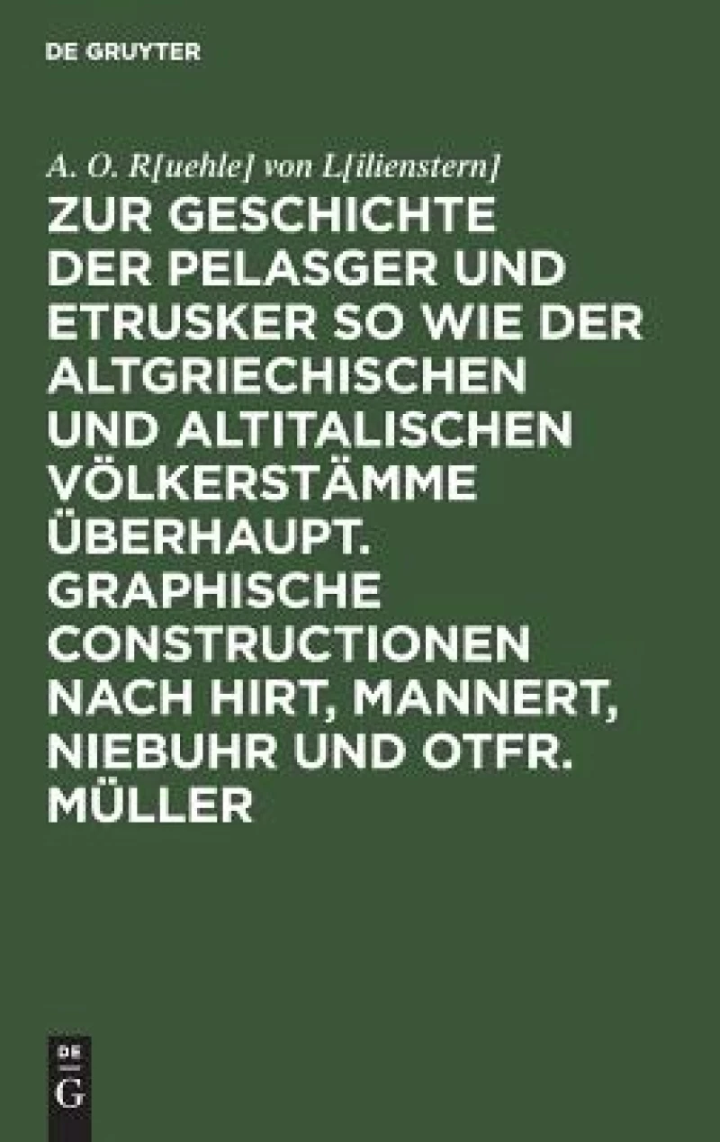 Zur Geschichte der Pelasger und Etrusker so wie der altgriechischen und altitalischen Völkerstämme überhaupt. Graphische Constructionen nach Hirt, Mannert, Niebuhr und Otfr. Müller