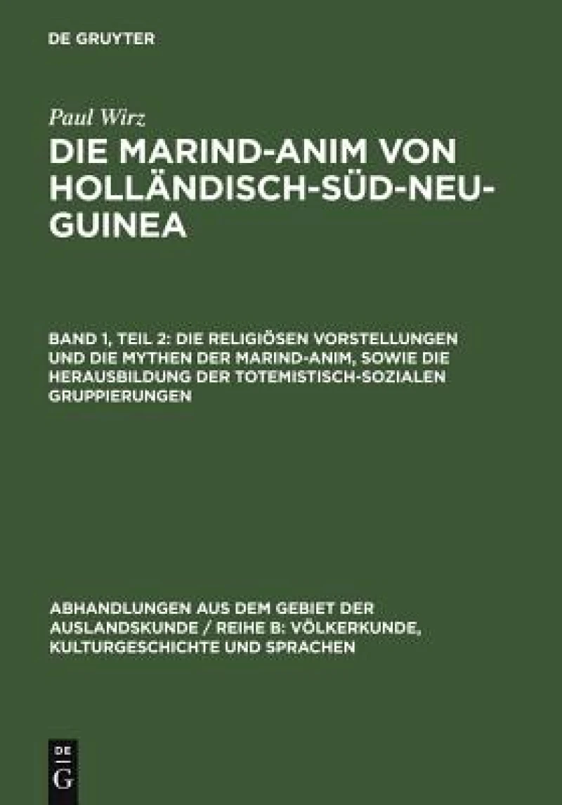 religiösen Vorstellungen und die Mythen der Marind-anim, sowie die Herausbildung der totemistisch-sozialen Gruppierungen