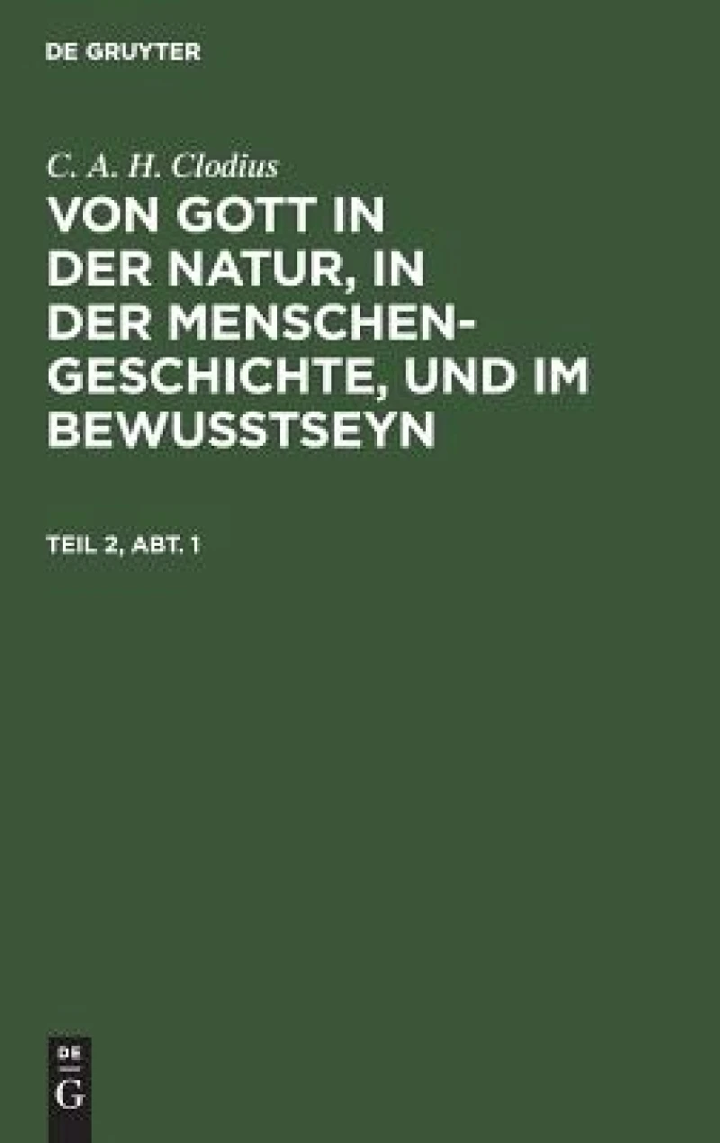 Von Gott in der Natur, in der Menschengeschichte, und im Bewußtseyn. Teil 2, Abt. 1