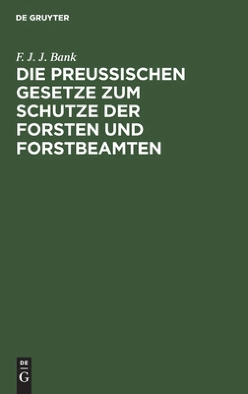 Preussischen Gesetze zum Schutze der Forsten und Forstbeamten
