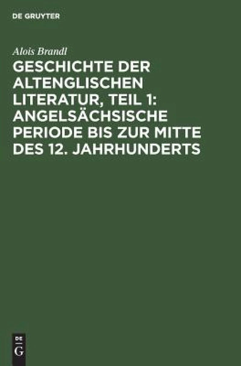 Geschichte der altenglischen Literatur, Teil 1: Angelsächsische Periode bis zur Mitte des 12. Jahrhunderts