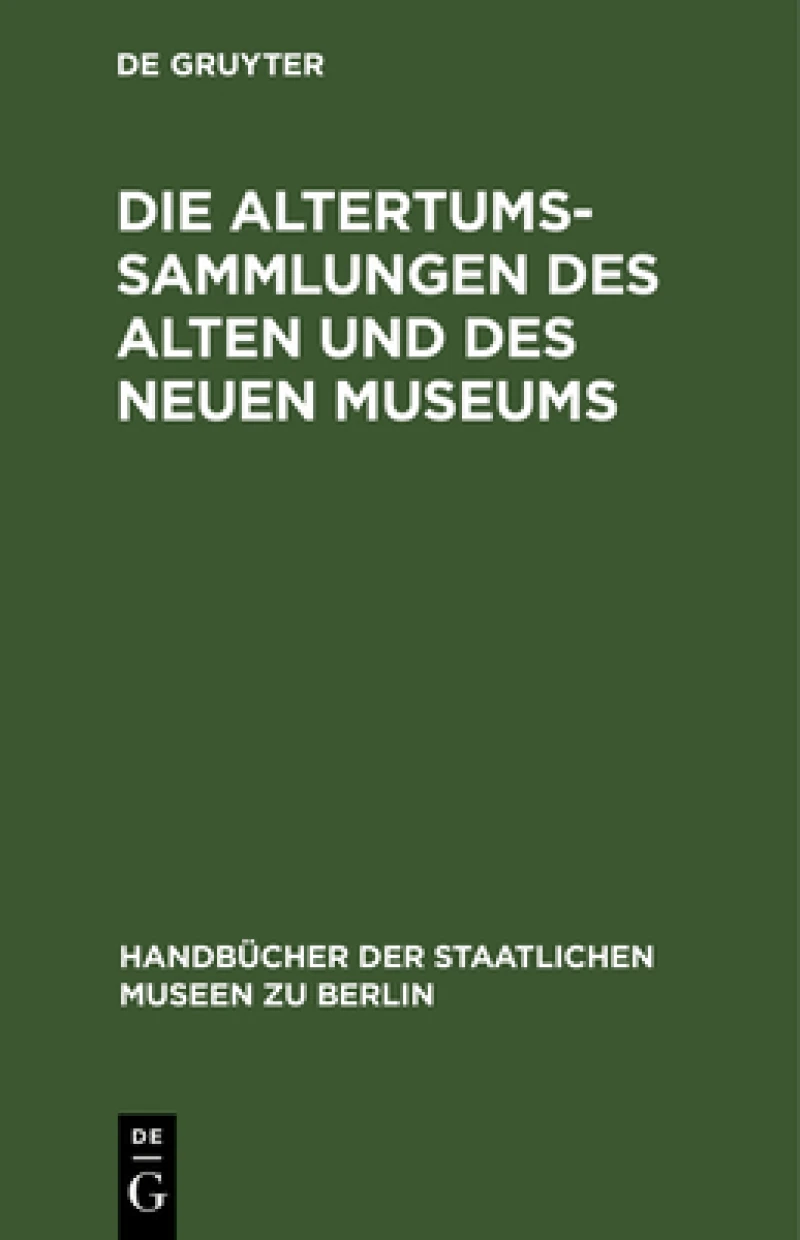Die Altertums-Sammlungen Des Alten Und Des Neuen Museums