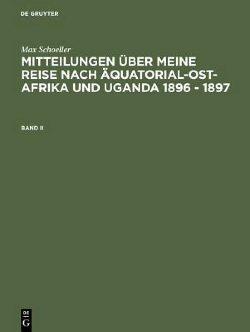 Mitteilungen über meine Reise nach Äquatorial-Ost-Afrika und Uganda 1896 - 1897. Band II