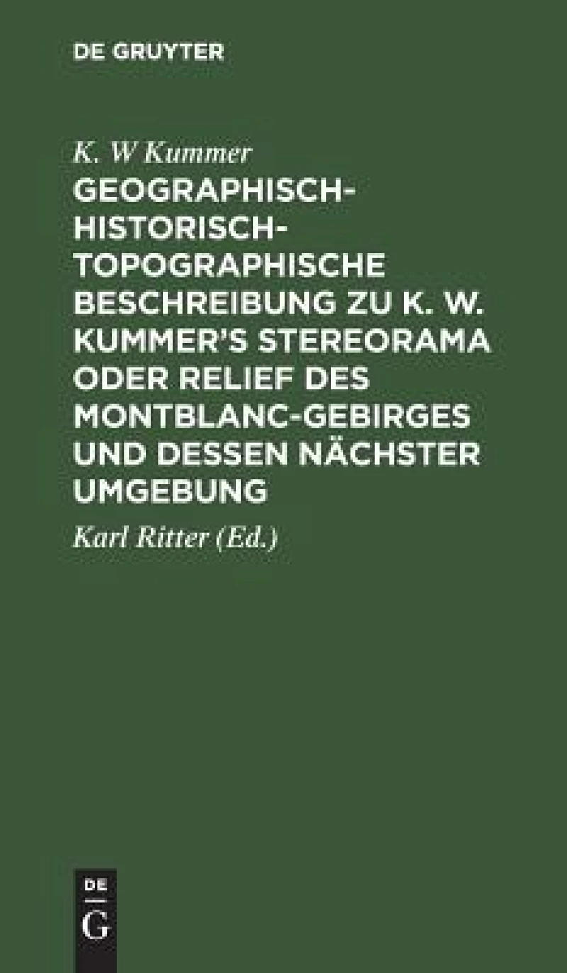 Geographisch-historisch-topographische Beschreibung zu K. W. Kummer''s Stereorama oder Relief des Montblanc-Gebirges und dessen nächster Umgebung
