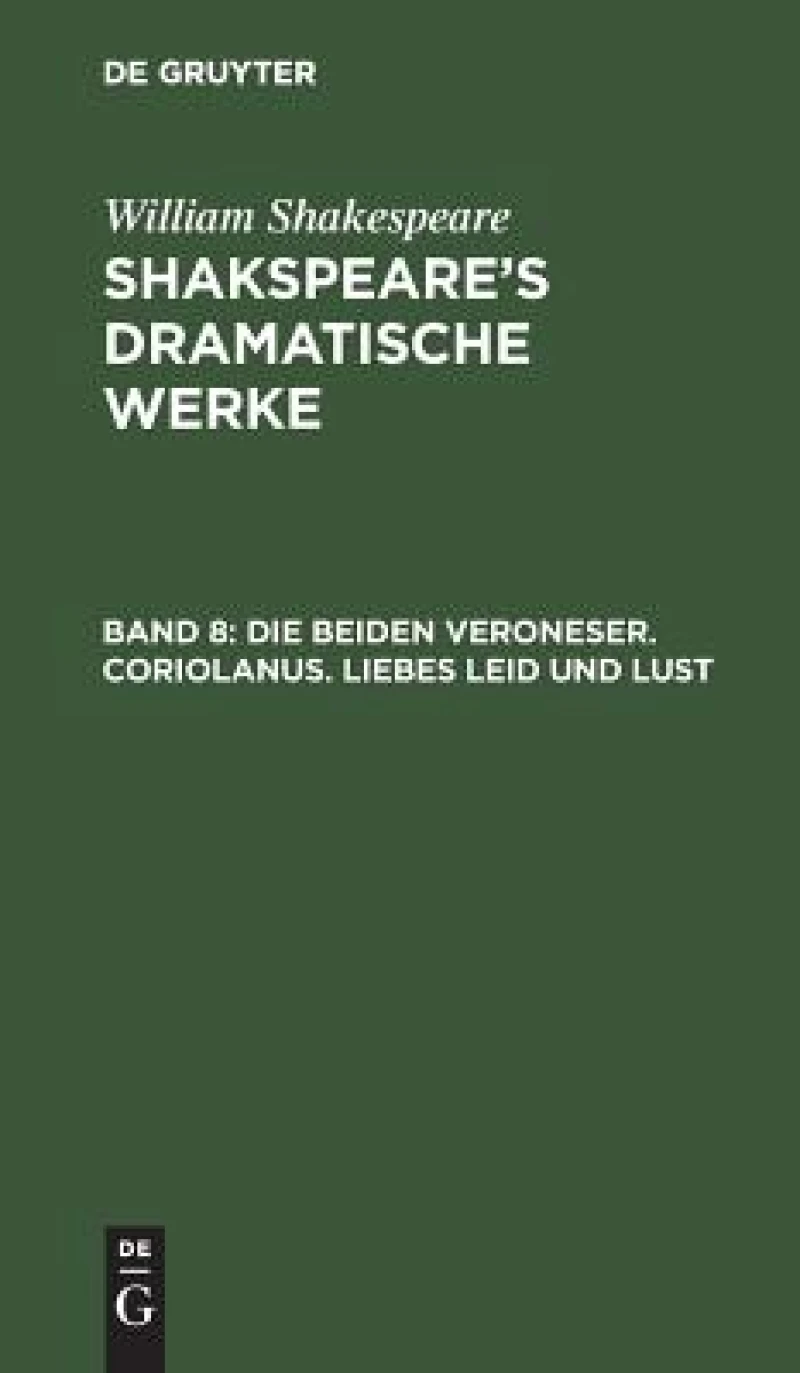 beiden Veroneser. Coriolanus. Liebes Leid und Lust