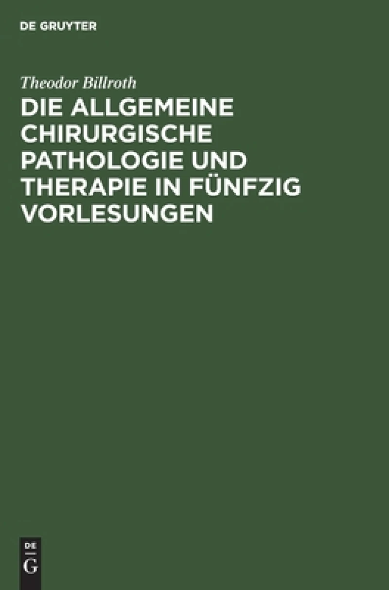 allgemeine chirurgische Pathologie und Therapie in fünfzig Vorlesungen