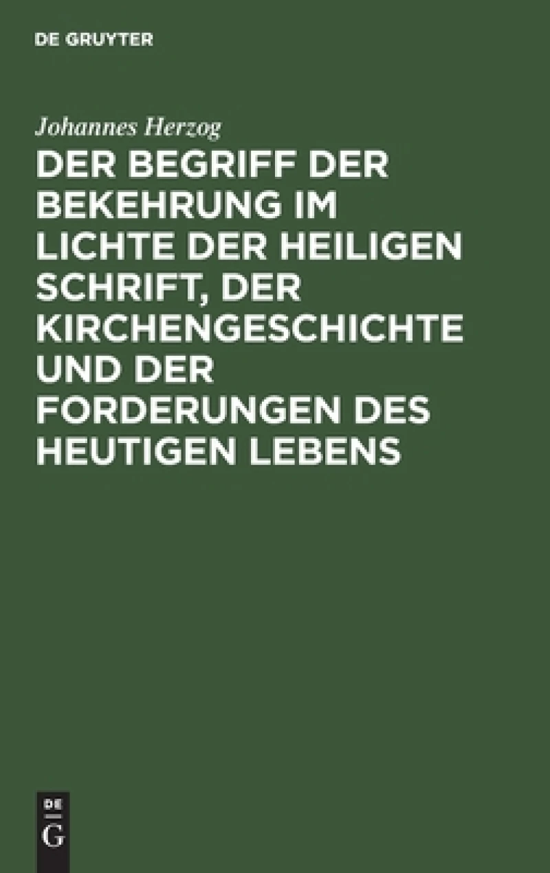 Begriff der Bekehrung im Lichte der heiligen Schrift, der Kirchengeschichte und der Forderungen des heutigen Lebens