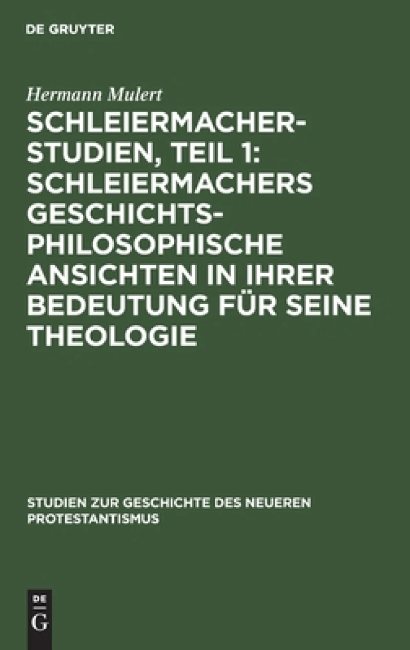 Schleiermacher-Studien, Teil 1: Schleiermachers geschichtsphilosophische Ansichten in ihrer Bedeutung für seine Theologie