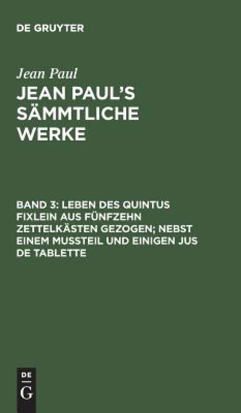Leben des Quintus Fixlein aus fünfzehn Zettelkästen gezogen; nebst einem Mußteil und einigen Jus de tablette
