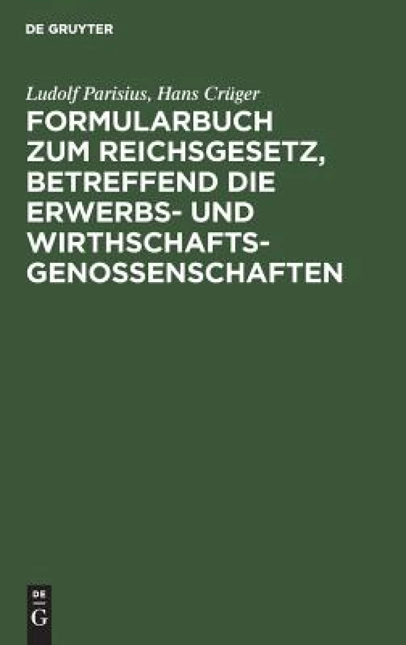 Formularbuch Zum Reichsgesetz, Betreffend Die Erwerbs- Und Wirthschaftsgenossenschaften
