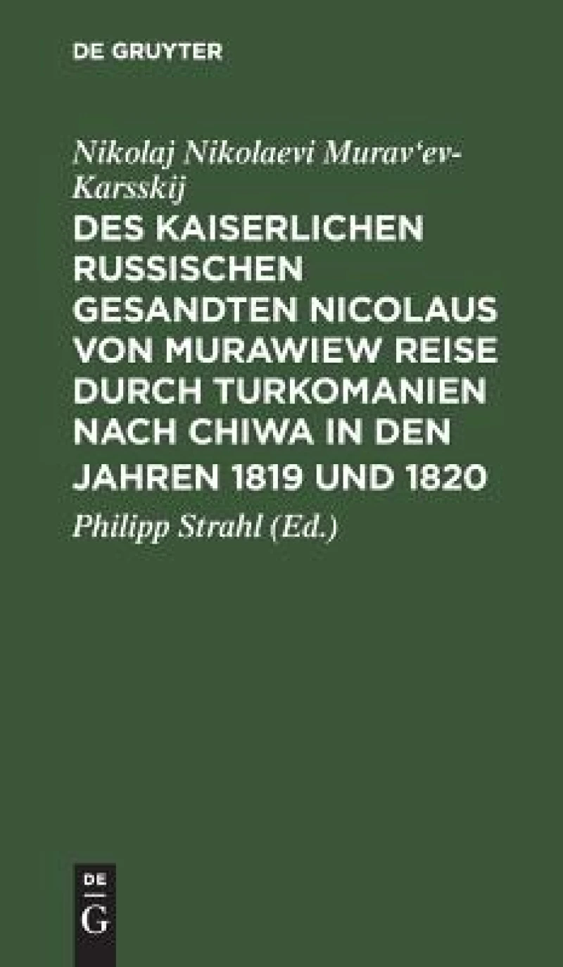 Des kaiserlichen russischen gesandten Nicolaus von Murawiew Reise durch Turkomanien nach Chiwa in den jahren 1819 und 1820