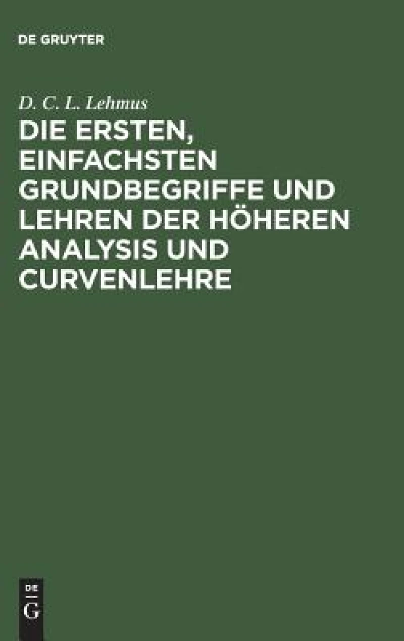ersten, einfachsten Grundbegriffe und Lehren der höheren Analysis und Curvenlehre