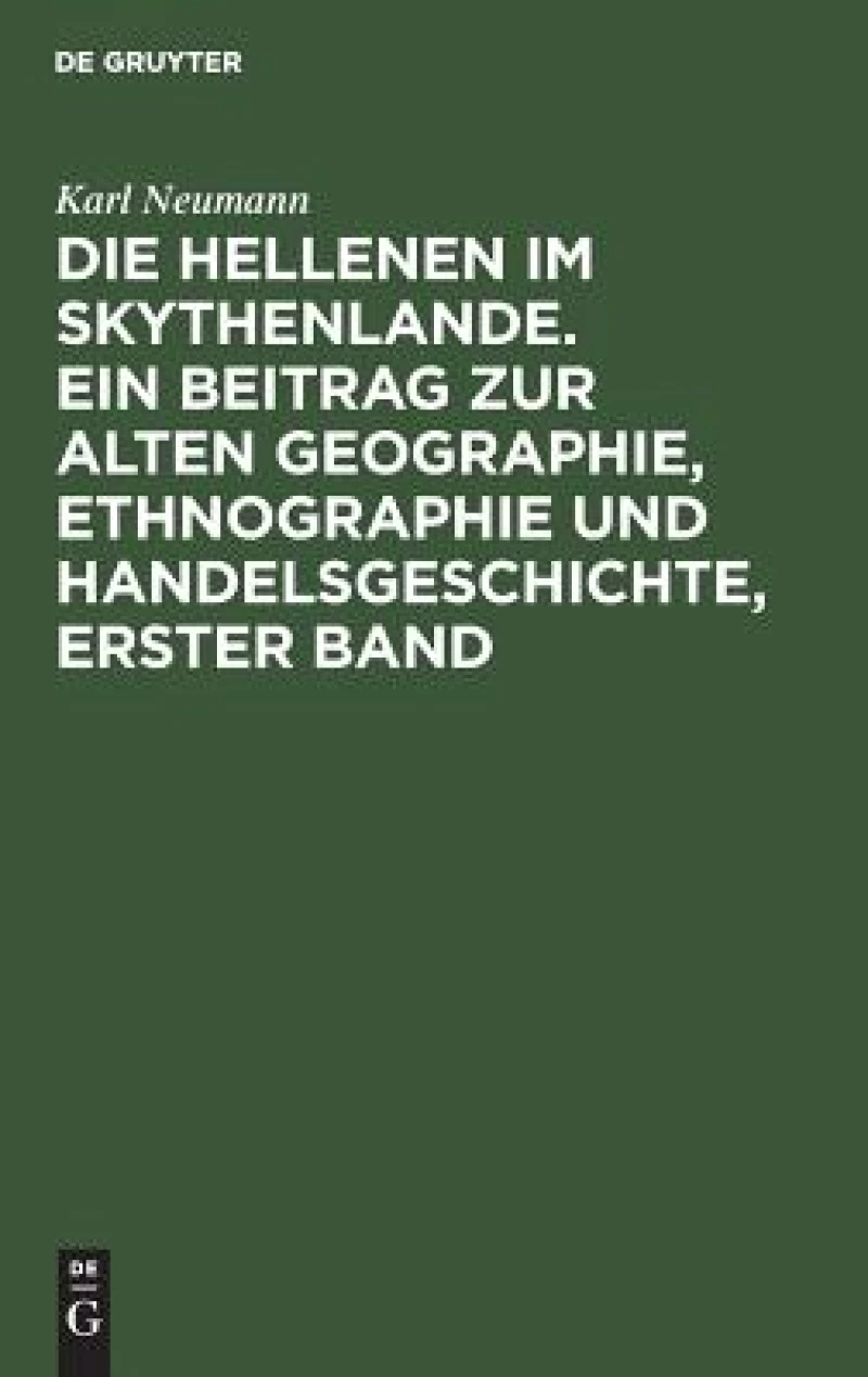Hellenen im Skythenlande. Ein Beitrag zur alten Geographie, Ethnographie und Handelsgeschichte, erster Band