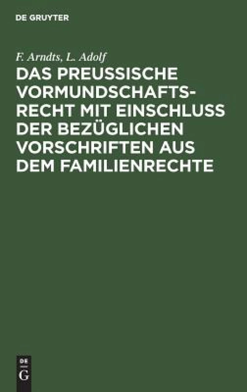 preußische Vormundschaftsrecht mit Einschluß der bezüglichen Vorschriften aus dem Familienrechte