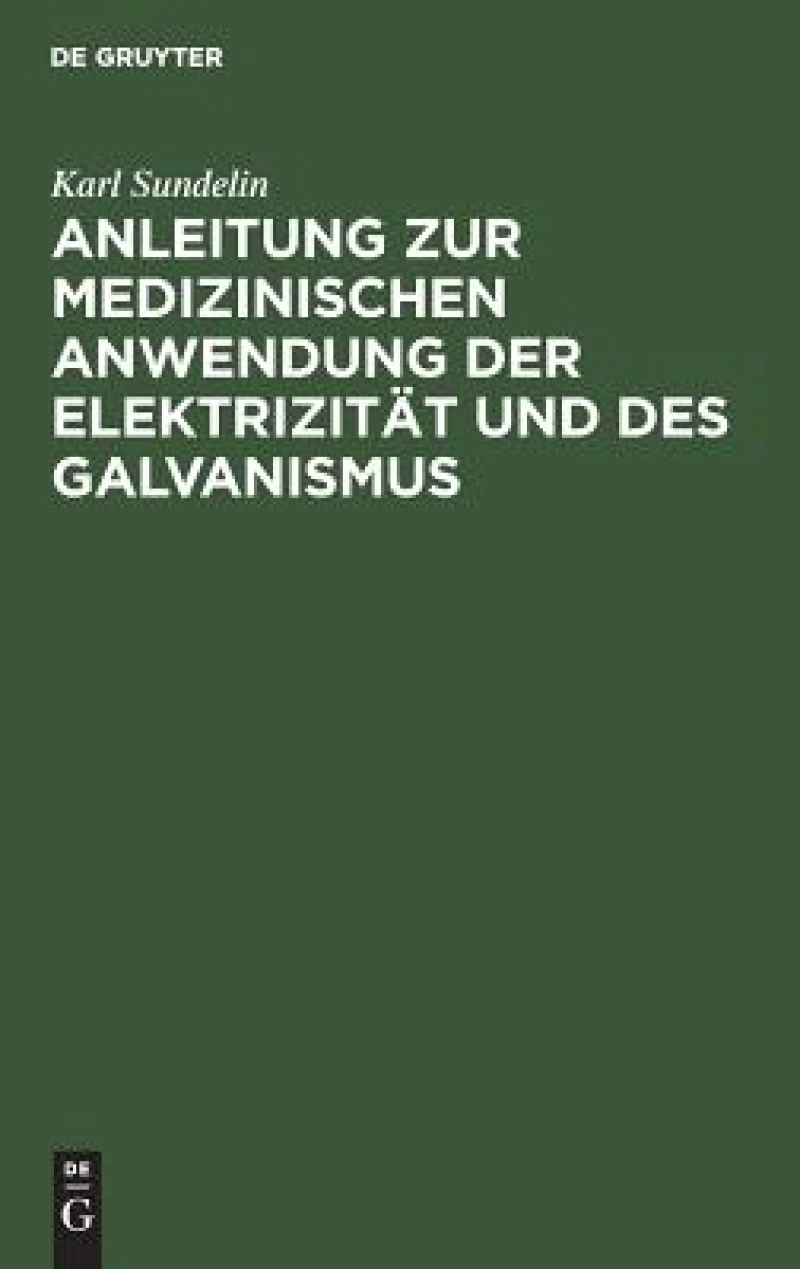 Anleitung Zur Medizinischen Anwendung Der Elektrizität Und Des Galvanismus