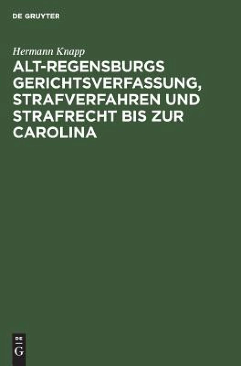 Alt-Regensburgs Gerichtsverfassung, Strafverfahren und Strafrecht bis zur Carolina
