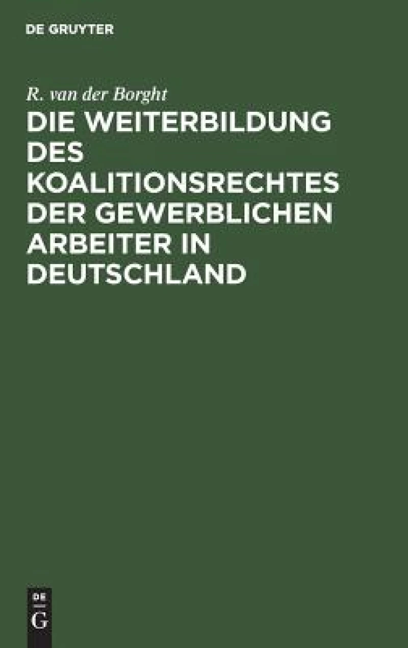 Weiterbildung des Koalitionsrechtes der gewerblichen Arbeiter in Deutschland