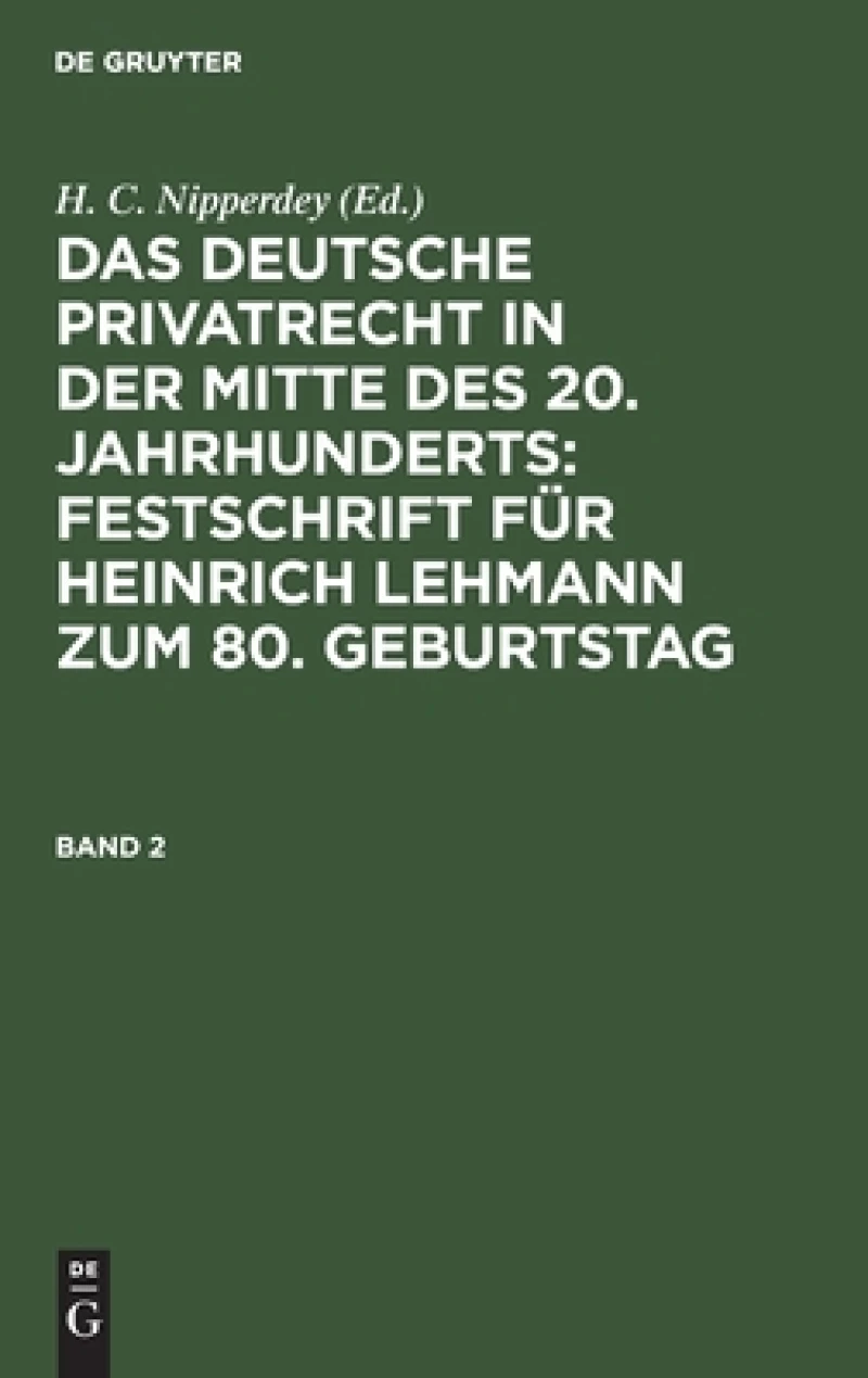 deutsche Privatrecht in der Mitte des 20. Jahrhunderts: Festschrift für Heinrich Lehmann zum 80. Geburtstag. Band 2