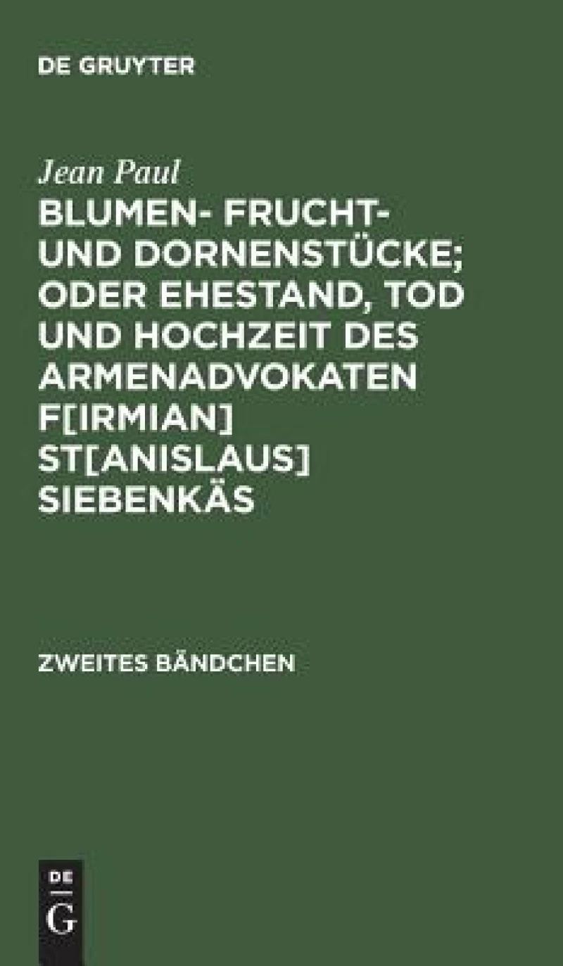 Blumen- Frucht- und Dornenstücke; oder Ehestand, Tod und Hochzeit des Armenadvokaten F[irmian] St[anislaus] Siebenkäs