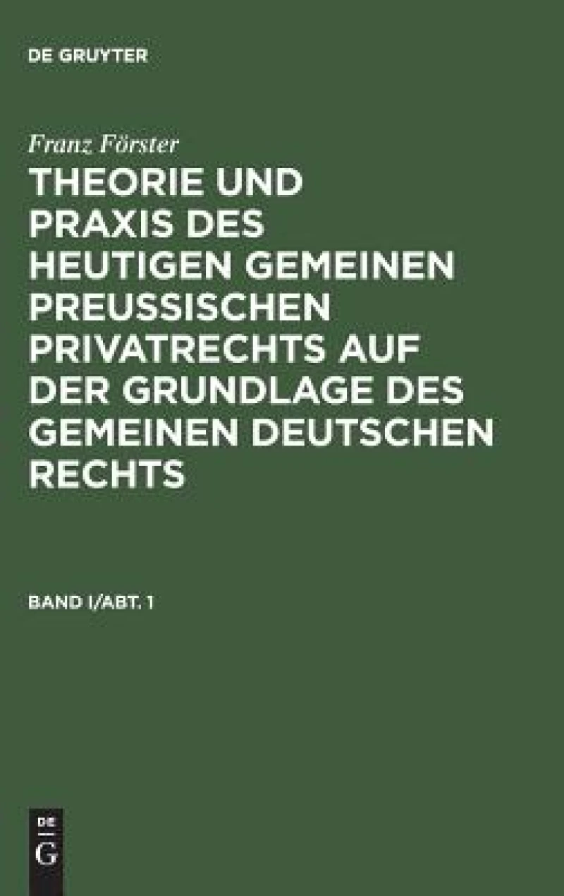 Theorie und Praxis des heutigen gemeinen preußischen Privatrechts auf der Grundlage des gemeinen deutschen Rechts. Band 1, Abteilung 1