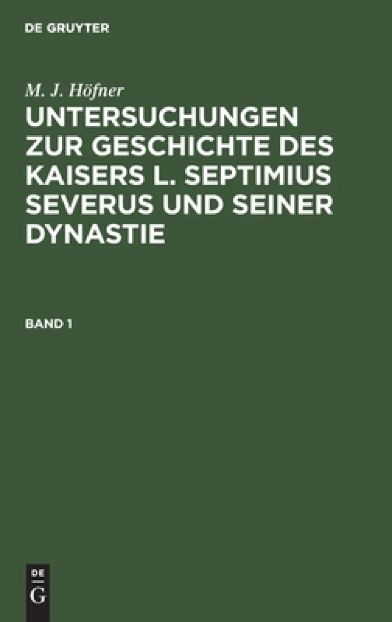 Untersuchungen zur Geschichte des Kaisers L. Septimius Severus und seiner Dynastie. Band 1