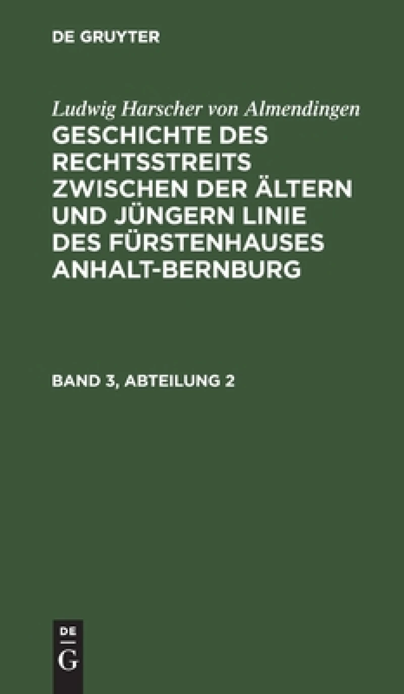 Geschichte des Rechtsstreits zwischen der ältern und jüngern Linie des Fürstenhauses Anhalt-Bernburg. Band 3, Abteilung 2