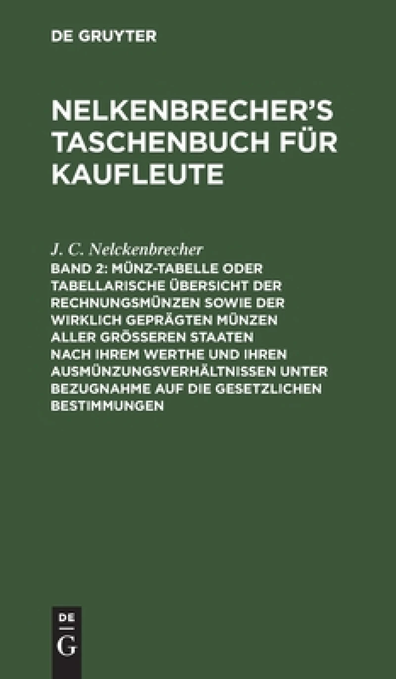 Münz-Tabelle oder tabellarische Übersicht der Rechnungsmünzen sowie der wirklich geprägten Münzen aller größeren Staaten nach ihrem Werthe und ihren Ausmünzungsverhältnissen unter Bezugnahme auf die gesetzlichen Bestimmungen