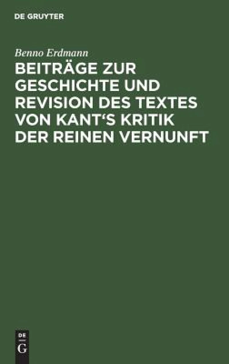 Beiträge zur Geschichte und Revision des Textes von Kant''s Kritik der reinen Vernunft