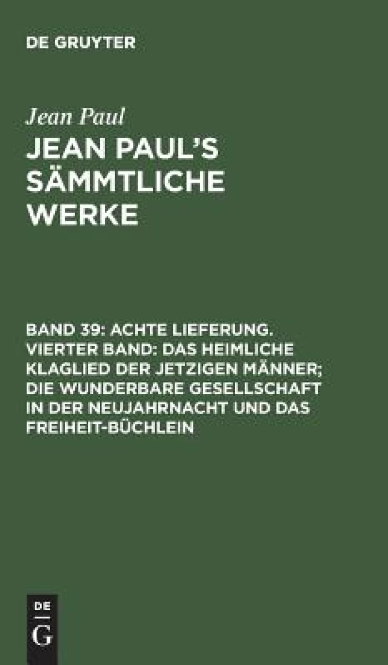 Achte Lieferung. Vierter Band: Das heimliche Klaglied der jetzigen Männer; die wunderbare Gesellschaft in der Neujahrnacht und das Freiheit-Büchlein