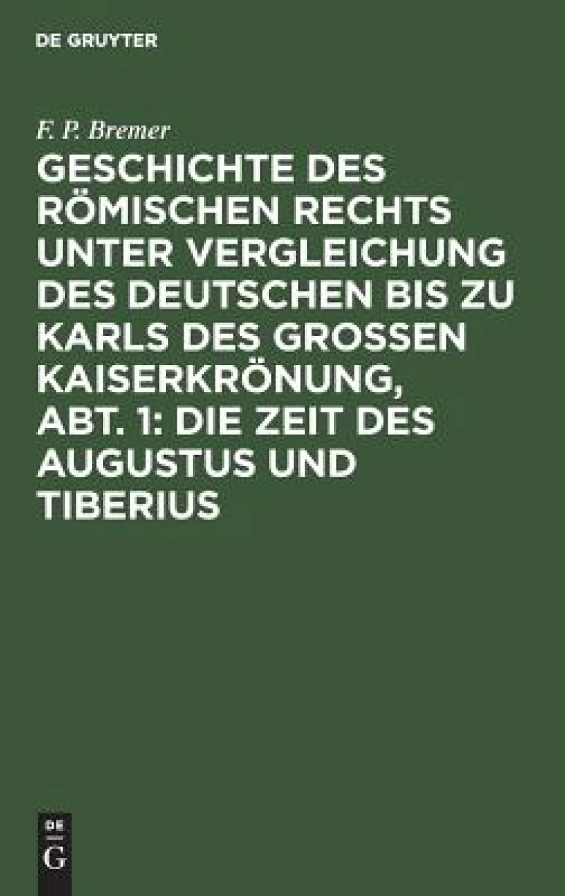 Geschichte des römischen Rechts unter Vergleichung des deutschen bis zu Karls des Grossen Kaiserkrönung, Abt. 1: Die Zeit des Augustus und Tiberius