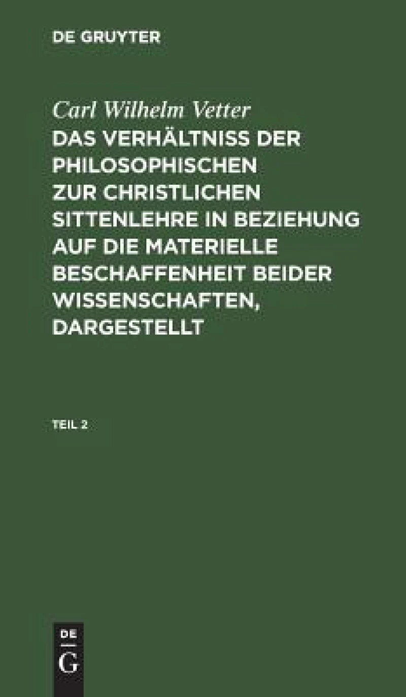 Verhältniß der philosophischen zur christlichen Sittenlehre in Beziehung auf die materielle Beschaffenheit beider Wissenschaften, dargestellt. Teil 2