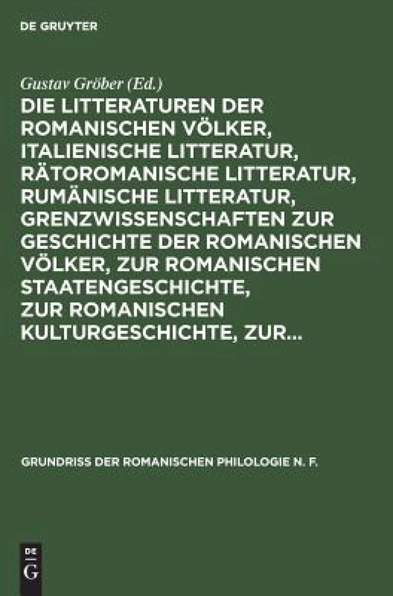 Die Litteraturen der romanischen Völker, italienische Litteratur, rätoromanische Litteratur, rumänische Litteratur, Grenzwissenschaften zur Geschichte der romanischen Völker, zur romanischen Staatengeschichte, zur romanischen Kulturgeschichte, zur...
