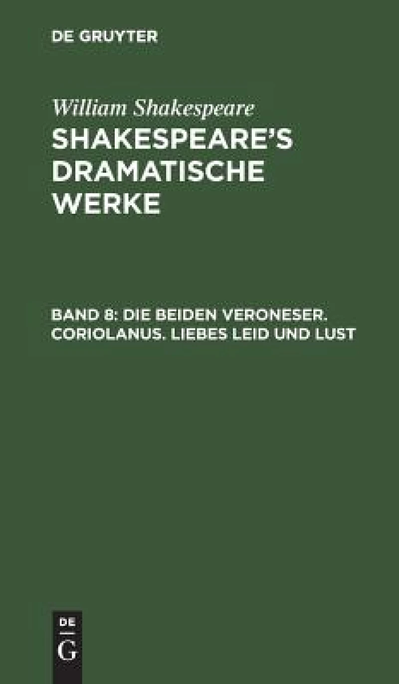 beiden Veroneser. Coriolanus. Liebes Leid und Lust