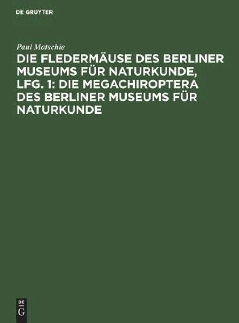 Fledermäuse des Berliner Museums für Naturkunde, Lfg. 1: Die Megachiroptera des Berliner Museums für Naturkunde