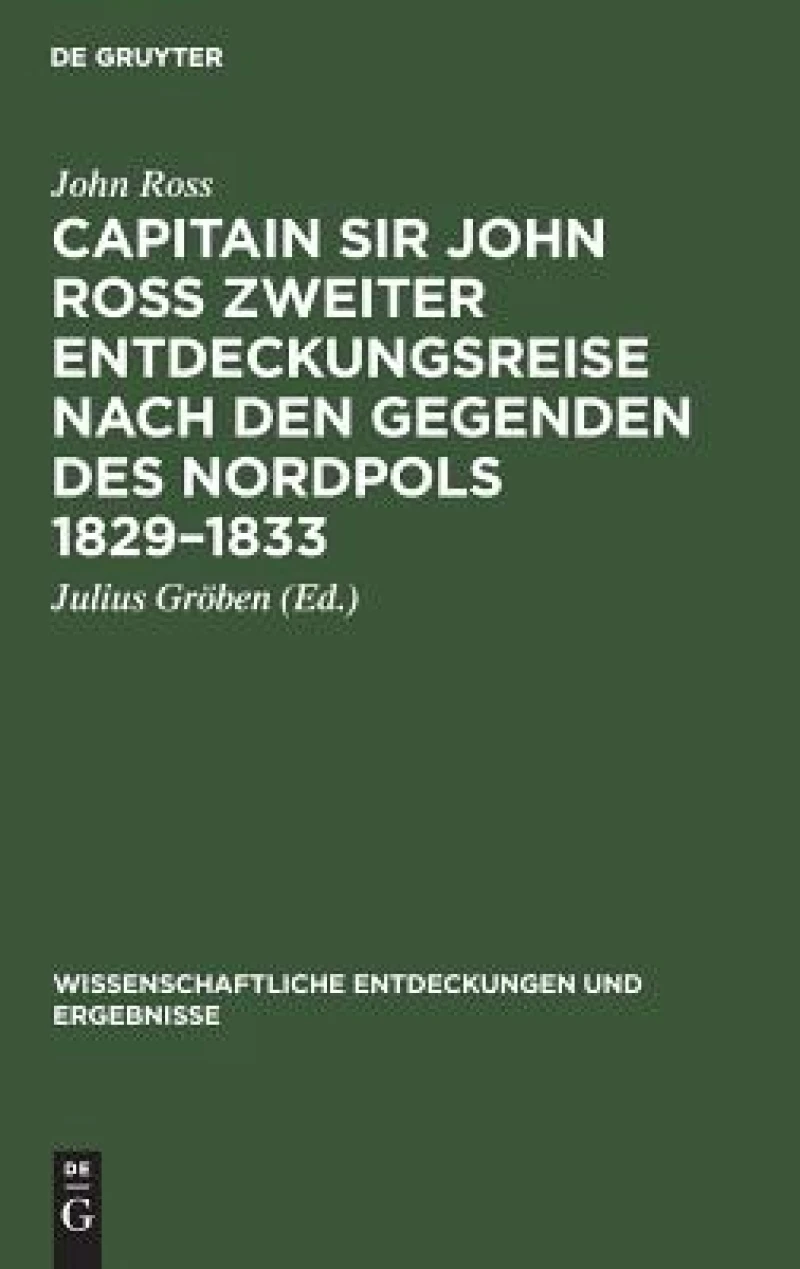 Capitain Sir John Ross zweiter Entdeckungsreise nach den Gegenden des Nordpols 1829–1833