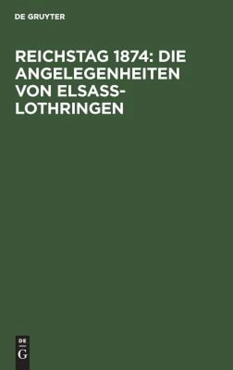 Reichstag 1874: Die Angelegenheiten von Elsaß-Lothringen