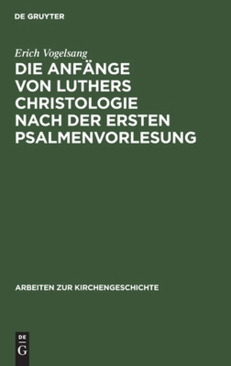Die Anfänge Von Luthers Christologie Nach Der Ersten Psalmenvorlesung