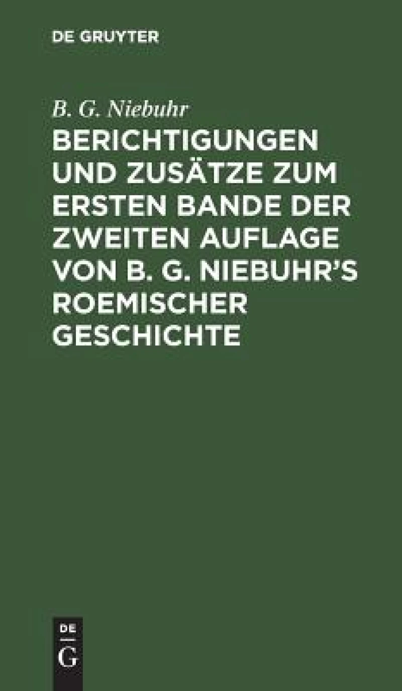 Berichtigungen und Zusätze zum ersten Bande der zweiten Auflage von B. G. Niebuhr’s Roemischer Geschichte