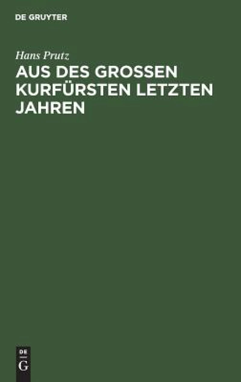 Aus des Großen Kurfürsten letzten Jahren